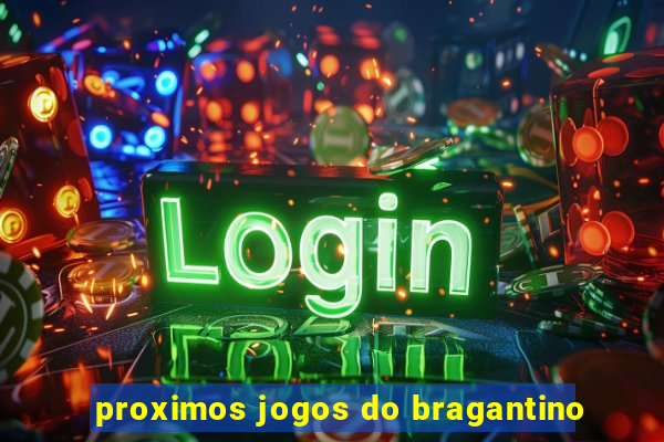 proximos jogos do bragantino